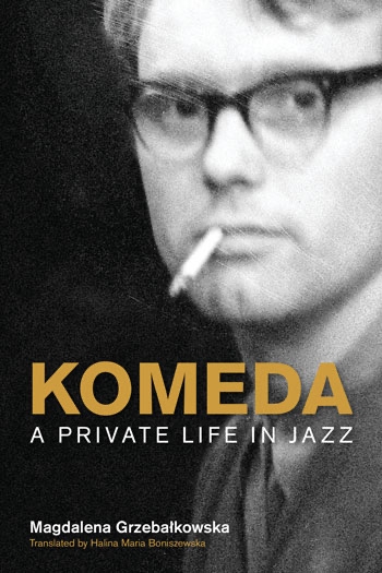 Komeda A Private Life in Jazz by Magdalena Grzebałkowska 