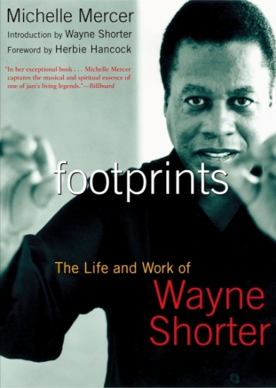 Footprints The Life and Work of Wayne Shorter by Michelle Mercer
