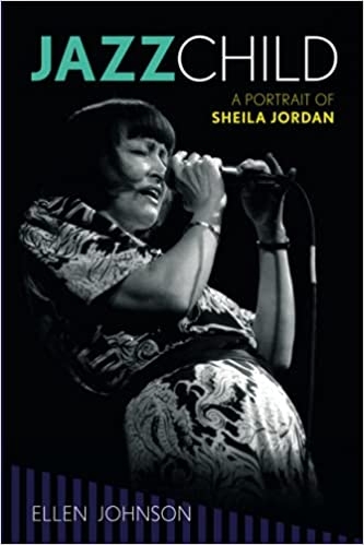 Jazz Child: A Portrait of Sheila Jordan by Ellen Johnson