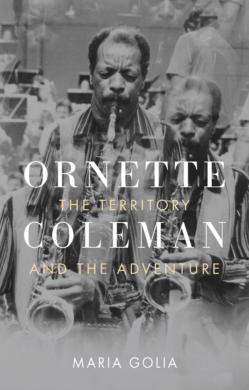 Ornette Coleman - The Territory and the Adventure by Maria Golia