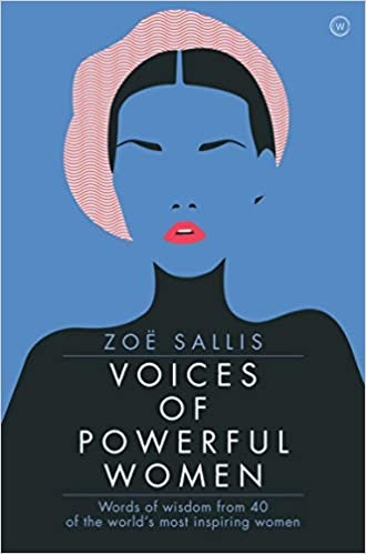 Voices of Powerful Women: 40 Inspirational Interviews by Zoe Sallis