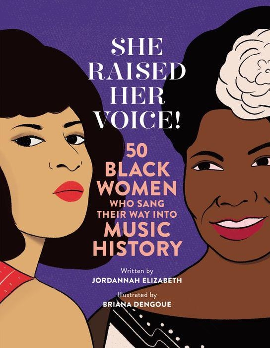 She Raised Her Voice! 50 Black Women Who Sang Their Way Into Music History by Jordannah Elizabeth