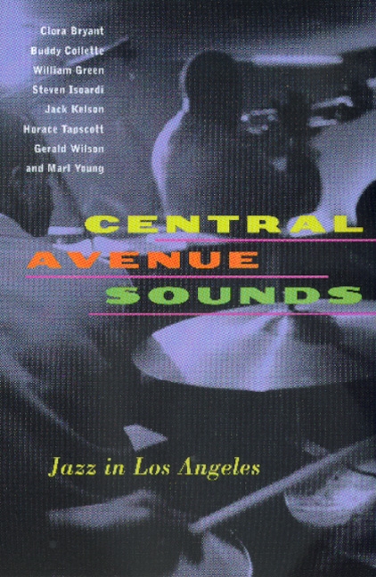 Central Avenue Sounds Jazz in Los Angeles by Clora Bryant,Buddy Collette,William Green, Jack Kelson, Horace Tapscott, Gerald Wilson, and Marl Young.