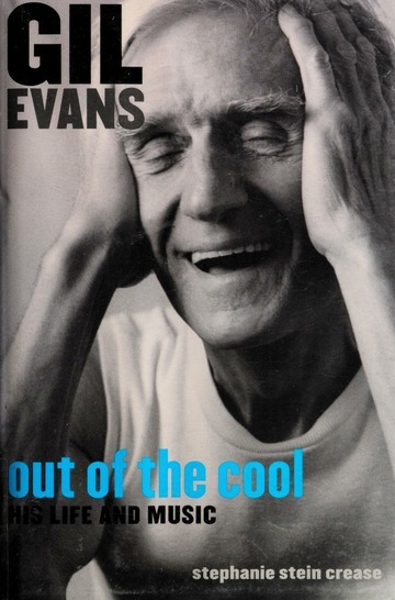 Gil Evans: Out of the Cool: His Life and Music by Stephanie Stein Crease