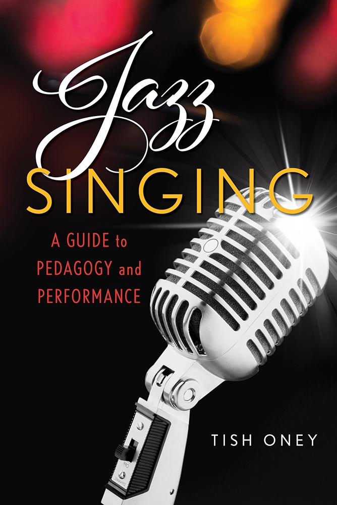 Jazz Singing A Guide to Pedagogy and Performance by Tish Oney