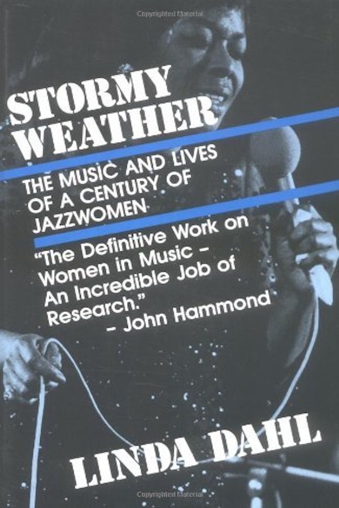 Stormy Weather: The Music And Lives Of A Century Of Jazzwomen by Linda Dahl