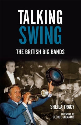 Talking Swing: The British Big Bands by Sheila Tracy