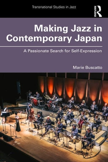 Making Jazz in Contemporary Japan: A Passionate Search for Self-Expression by Marie Buscatto