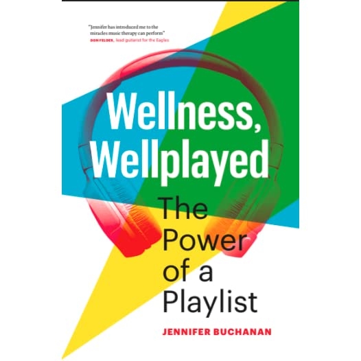 Wellness, Wellplayed The Power of a Playlist! by  Jennifer Buchanan