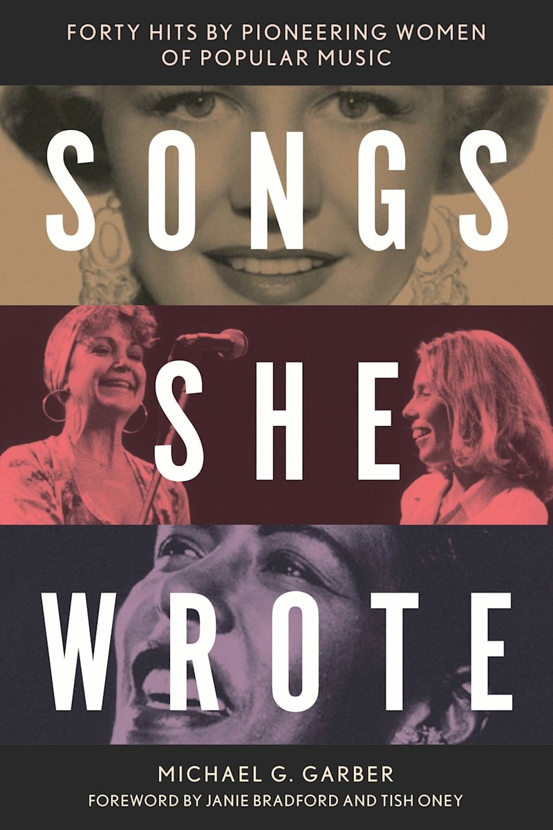 Songs She Wrote Forty Hits by Pioneering Women of Popular Music by Michael G. Garber (Author) , Janie Bradford (Foreword) , Tish Oney (Foreword)
